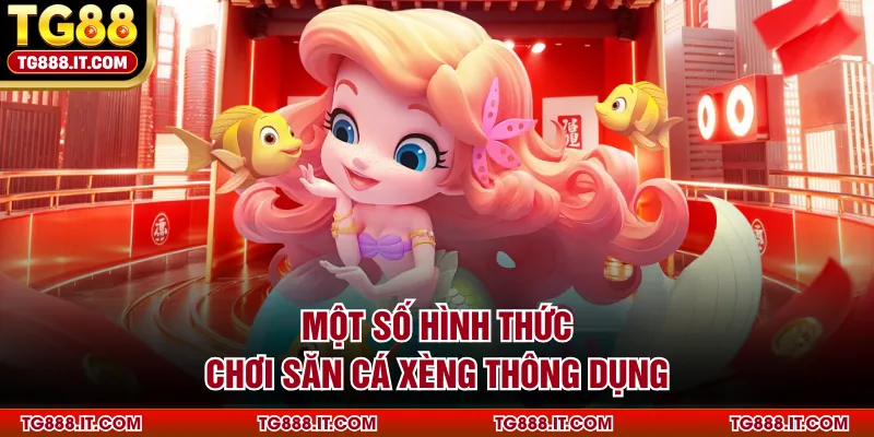 Một số hình thức chơi săn cá xèng thông dụng