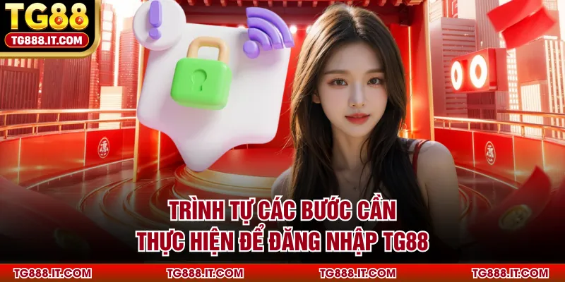 Trình tự các bước cần thực hiện để đăng nhập TG88